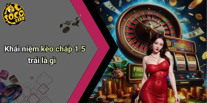 Kèo Chấp 1.5 Trái Là Gì: Phân Tích Toàn Diện Cùng Socolive 1 Kèo Chấp 1.5 Trái Là Gì