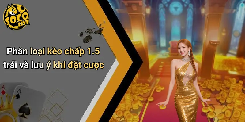 Kèo Chấp 1.5 Trái Là Gì: Phân Tích Toàn Diện Cùng Socolive 3 Kèo Chấp 1.5 Trái Là Gì