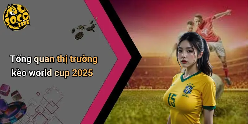 Nhận Định Kèo World Cup 2025