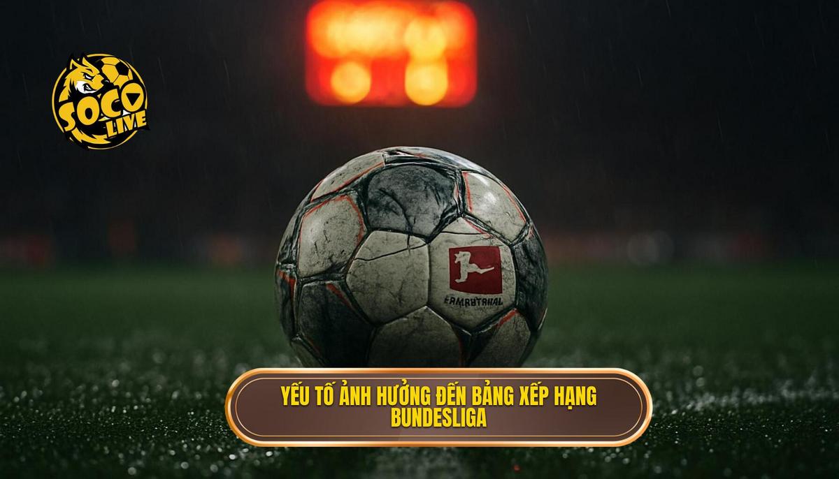 Các Yếu Tố Ảnh Hưởng Đến Vị Trí Trên Bảng Xếp Hạng Bundesliga 2025