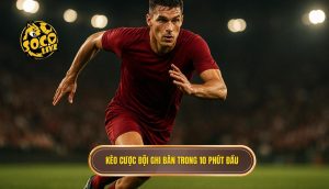 Kèo cược đội ghi bàn trong 10 phút đầu