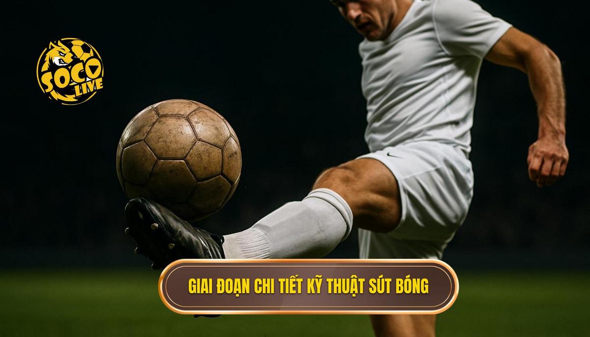 Các giai đoạn chi tiết của Kỹ thuật sút bóng bằng mu bàn chân