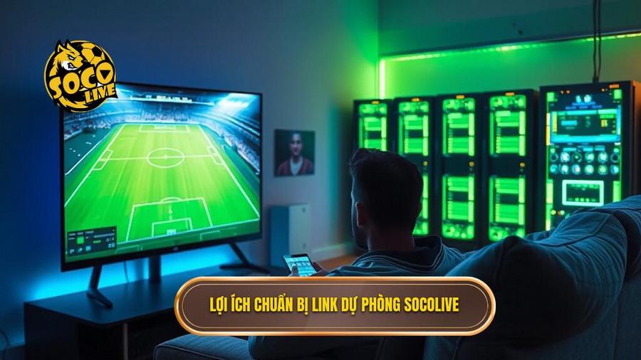 Link dự phòng Socolive: Giải pháp xem bóng đá trực tuyến không bao giờ gián đoạn 1 Lợi ích chuẩn bị link dự phòng Socolive