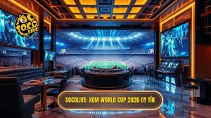 Socolive xem World Cup 2026: Trải nghiệm bóng đá đỉnh cao miễn phí