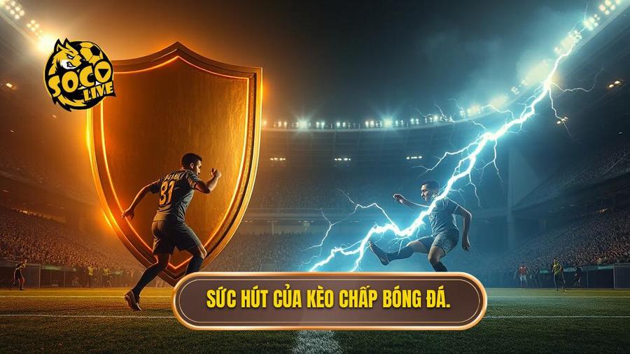 Kèo chấp là gì? Phân tích chuyên sâu và bí quyết chiến thắng từ SOCOLIVE 2 2. Sức hút của kèo chấp bóng đá.