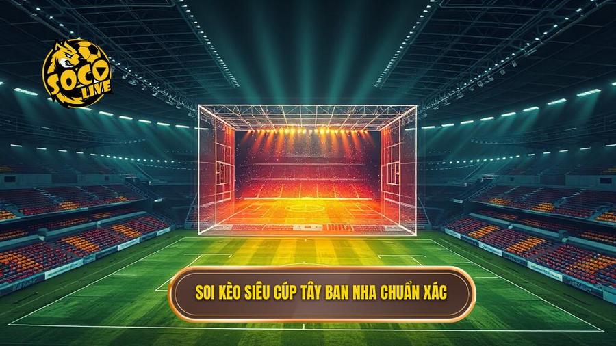 Kèo cược siêu cúp Tây Ban Nha: Cẩm nang soi kèo và phân tích chuyên sâu từ SOCOLIVE 3 3. Soi kèo siêu cúp Tây Ban Nha chuẩn xác
