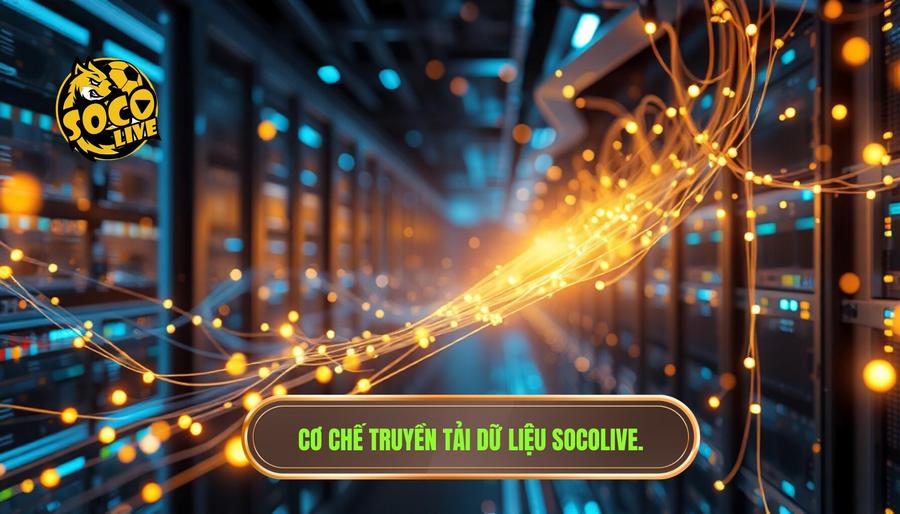 Socolive hoạt động như thế nào? Phân tích chi tiết hệ thống phát sóng trực tiếp bóng đá 1 Cơ chế cốt lõi: Socolive hoạt động như thế nào trong truyền tải dữ liệu?